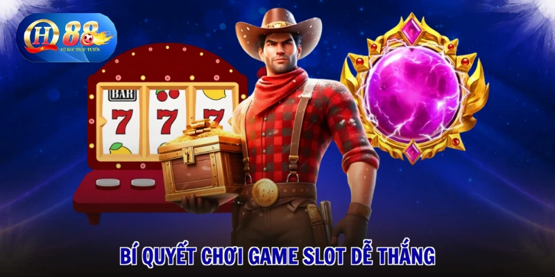 Game Slot QH88 3 Bí quyết chơi Game slot dễ thắng