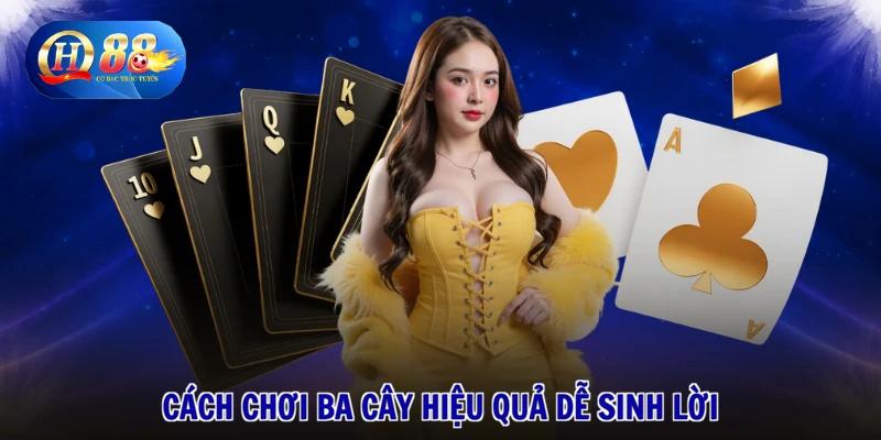 Cách Chơi Ba Cây - Vận May Tới Tay, Tiền Về Đầy Ngay 1 Cách chơi ba cây hiệu quả dễ sinh lời