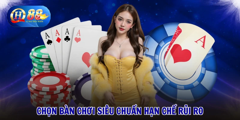 Cách Chơi Ba Cây - Vận May Tới Tay, Tiền Về Đầy Ngay 2 Chọn bàn chơi siêu chuẩn hạn chế rủi ro