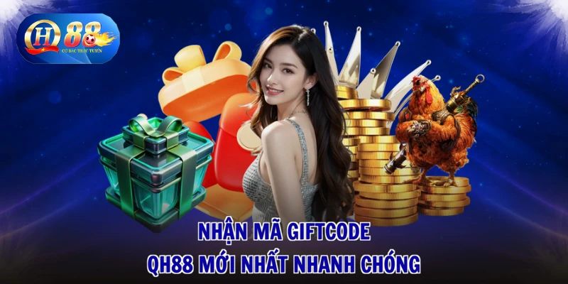 Nhận mã Giftcode QH88 mới nhất nhanh chóng