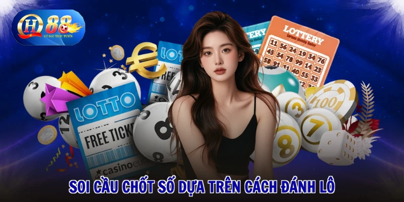 Cách Đánh Lô Xiên - Tuyệt Kỹ Bất Bại, Thắng Lớn Mỗi Ngày 2 Soi cầu chốt số dựa trên cách đánh lô